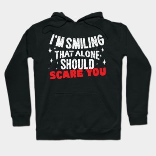 I'm Smiling That Alone Should Scare You Hoodie